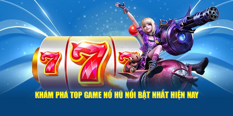 kham-pha-top-game-no-hu-noi-bat-nhat-hien-nay