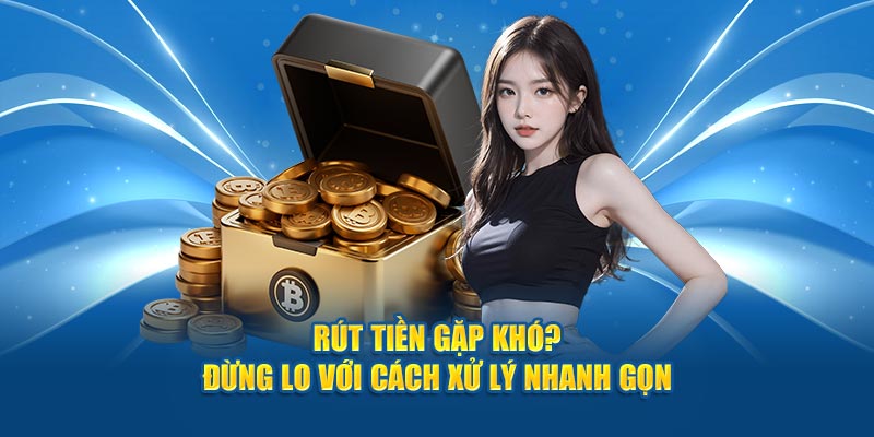 rut-tien-gap-kho-dung-lo-voi-cach-xu-ly-nhanh-gon