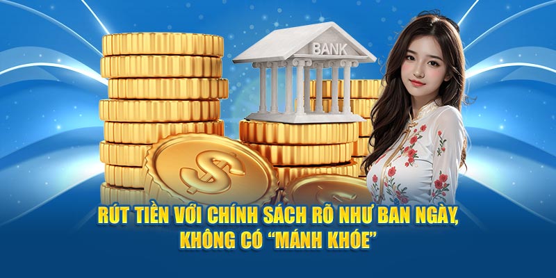 rut-tien-voi-chinh-sach-ro-nhu-ban-ngay-khong-co-“manh-khoe”
